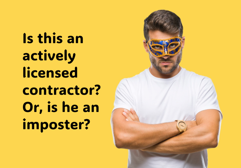 A masked man in a white t-shirt who "looks" like a contractor may not be actively licensed - he could be an imposter.